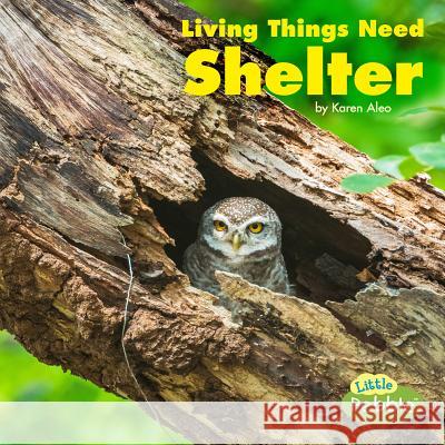 Living Things Need Shelter Karen Aleo 9781977109194 Pebble Books