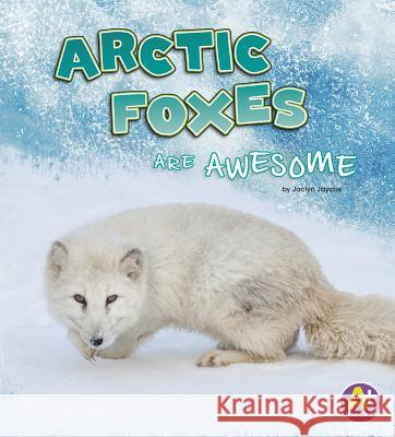 Arctic Foxes Are Awesome Jaclyn Jaycox 9781977109941 
