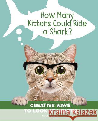How Many Kittens Could Ride a Shark?: Creative Ways to Look at Length Clara Cella 9781977113238 Pebble Books