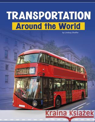 Transportation Around the World Lindsay Shaffer Bryan Miller 9781977126764 Pebble Books