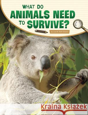 What Do Animals Need to Survive? Lisa M. Bolt Simons 9781977132604 Pebble Books