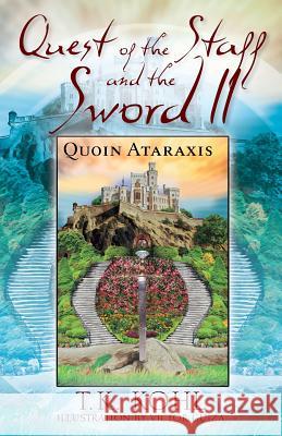 Quest of the Staff and the Sword, II: Quoin Ataraxis T K Kohl 9781977200198 Outskirts Press