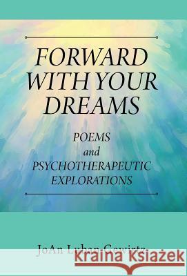 Forward with Your Dreams: Poems and Psychotherapeutic Explorations Joan Luban Gewirtz 9781977200327