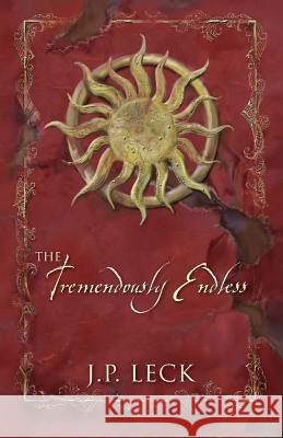 The Tremendously Endless J. P. Leck 9781977200334 Outskirts Press