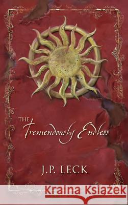 The Tremendously Endless J P Leck 9781977200341 Outskirts Press