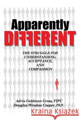 Apparently DIFFERENT: The Struggle for Understanding, Acceptance, and Compassion Adria Goldman Gros Douglas Winslow Cooper 9781977200518 Outskirts Press