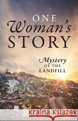 One Woman's Story: Mystery of the Landfill Kate Herriott 9781977200686 Outskirts Press