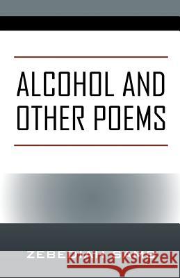 Alcohol and Other Poems Zebediah Sams 9781977201690 Outskirts Press