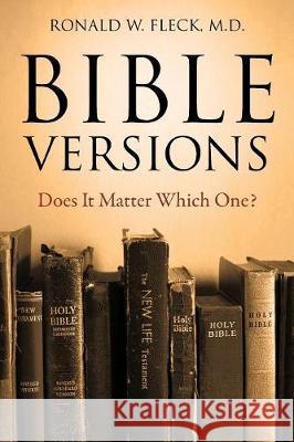 Bible Versions--Does It Matter Which One? Ronald W Fleck 9781977201904 Outskirts Press