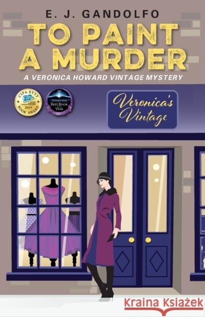To Paint A Murder: A Veronica Howard Vintage Mystery E J Gandolfo 9781977203113 Outskirts Press
