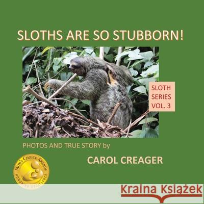 Sloths Are So Stubborn! Carol Creager 9781977203151 Outskirts Press