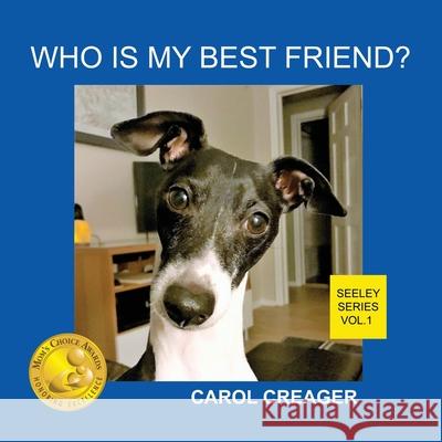 Who Is My Best Friend? Seeley Series Vol.1 Carol Creager 9781977203168 Outskirts Press