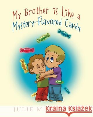 My Brother is Like a Mystery-Flavored Candy Julie M Karavas 9781977203199 Outskirts Press