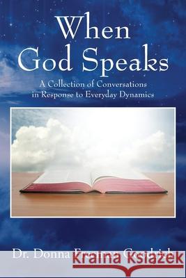 When God Speaks: A Collection of Conversations in Response to Everyday Dynamics Dr Donna Freeman Goodrich 9781977203380 Outskirts Press