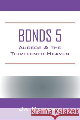 Bonds 5: Augeos & the Thirteenth Heaven Ja Kendra 9781977203847