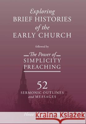 The Power of Simplicity Preaching: Exploring Brief Histories of the Early Church Jr. Hosea Montgomery 9781977204110 Outskirts Press