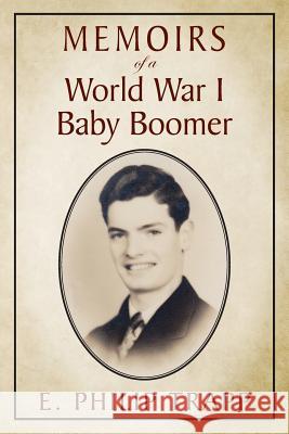 Memoirs of a World War I Baby Boomer E Philip Trapp 9781977204370 Outskirts Press
