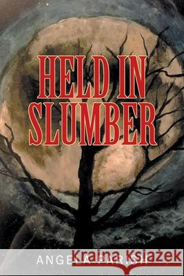 Held In Slumber Angela Parish 9781977204714 Outskirts Press