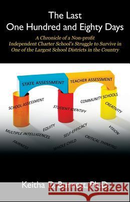 The Last One Hundred and Eighty Days: A Chronicle of a Non-proﬁt Independent Charter School's Struggle to Survive in One of the Largest School Burnett, Keitha D. 9781977204776 Outskirts Press