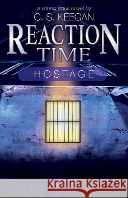Reaction Time-Hostage C S Keegan 9781977205223 Outskirts Press