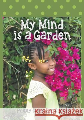 My Mind is a Garden Clyne, Peggy Callender 9781977205322 Outskirts Press