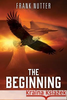 The Beginning Frank Nutter 9781977205421 Outskirts Press