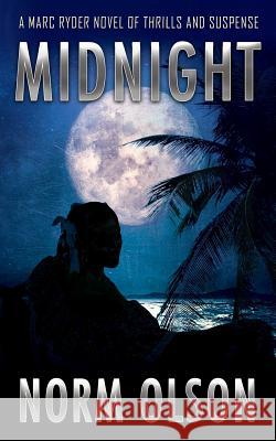 Midnight: A Marc Ryder Novel of Thrills and Suspense Norm Olson 9781977205483