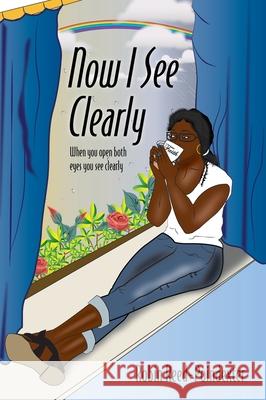 Now I See Clearly: When you open both eyes you see clearly Robin Reed-Poindexter 9781977205513 Outskirts Press
