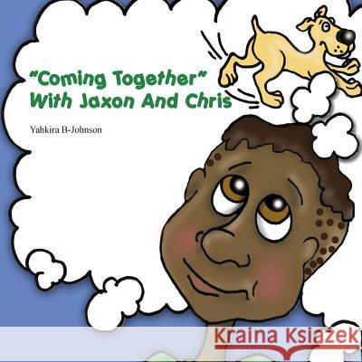 Coming Together with Jaxon and Chris Yahkira B-Johnson 9781977205667 Outskirts Press