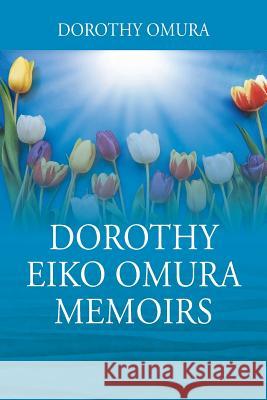 Dorothy Eiko Omura Memoirs Dorothy Omura 9781977205780
