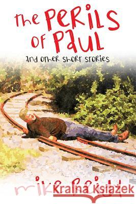 The Perils of Paul: And Other Short Stories Mike Reidy 9781977205995
