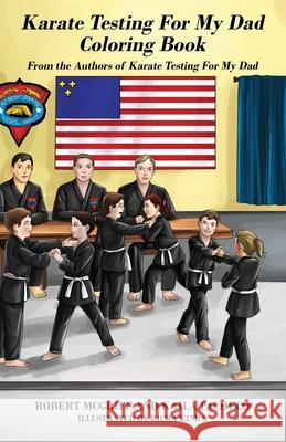 Karate Testing For My Dad Coloring Book: From the Authors of Karate Testing For My Dad Robert McGriff Kaila Pacheco 9781977206602 Outskirts Press