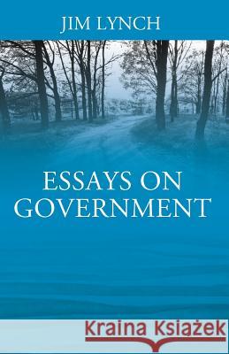 Essays on Government Jim Lynch 9781977208118 Outskirts Press