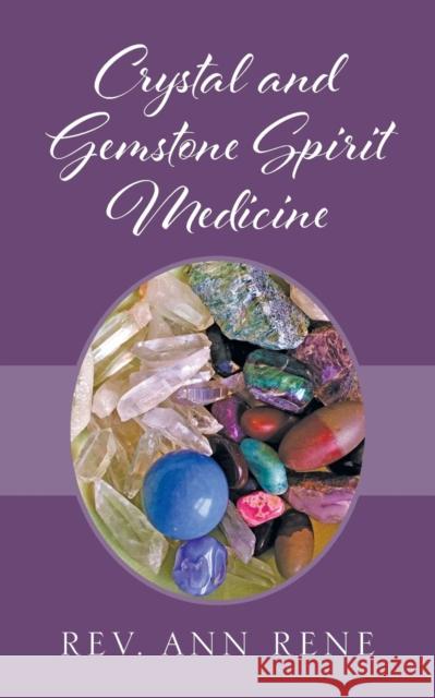 Crystal and Gemstone Spirit Medicine Rev Ann Rene 9781977208811 Outskirts Press