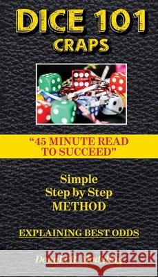 Dice 101 Craps: 45 Minute Read to Succeed Donald R Modgling 9781977209351 Outskirts Press