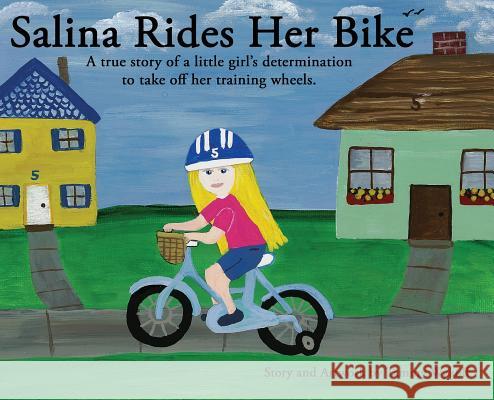 Salina Rides Her Bike: A true story of a little girl's determination to take off her training wheels. Wykoff, Tammy 9781977209382 Outskirts Press