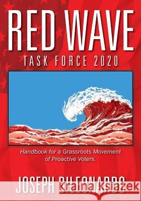 Red Wave Task Force 2020: Handbook for a Grassroots Movement of Proactive Voters. Joseph Dileonardo 9781977209856 Outskirts Press