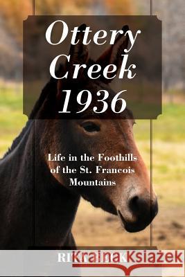 Ottery Creek 1936: Life in the Foothills of the St. Francois Mountains Rita Beck 9781977210227 Outskirts Press