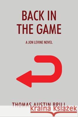 Back in the Game: A Jon Levine Novel Thomas Austin Brill 9781977210319