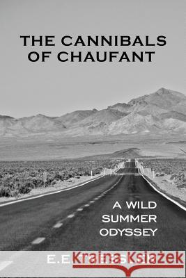 The Cannibals of Chaufant: A Wild Summer Odyssey E E Tressler 9781977210623 Outskirts Press
