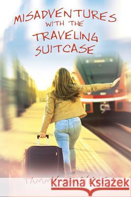 Misadventures with the Traveling Suitcase Tammy Bruyere 9781977211101 Outskirts Press