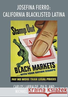 Josefina Fierro: California Blacklisted Latina Carlos Larralde, PH D, Michael Lynch, III, PH D 9781977211682 Outskirts Press