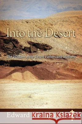 Into the Desert: The Wisdom of the Desert Fathers and Mothers Edward Kleinguetl 9781977211705 Outskirts Press