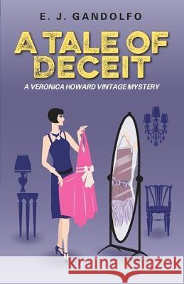 A Tale of Deceit: A Veronica Howard Vintage Mystery E J Gandolfo 9781977211729 Outskirts Press