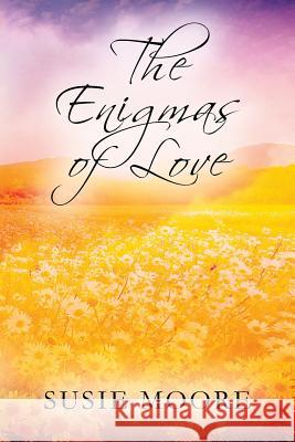 The Enigmas of Love Susie Moore 9781977212191 Outskirts Press