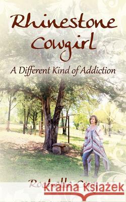 Rhinestone Cowgirl: A Different Kind of Addiction Rochelle Cory 9781977212290