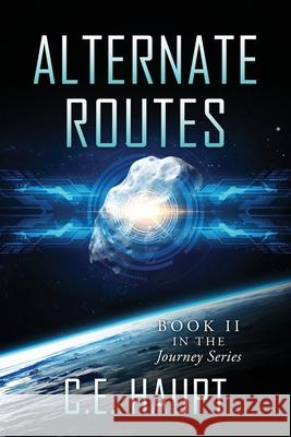 Alternate Routes: Book II in the Journey Series C E Haupt 9781977212375 Outskirts Press
