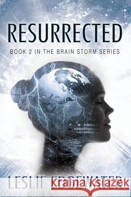 Resurrected: Book 2 in The Brain Storm Series Leslie Edgewater 9781977212573 Outskirts Press