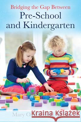 Bridging the Gap Between Pre-School and Kindergarten Mary O. Woodar 9781977212900 Outskirts Press