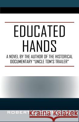 Educated Hands Robert C Currie, Jr 9781977212979 Outskirts Press